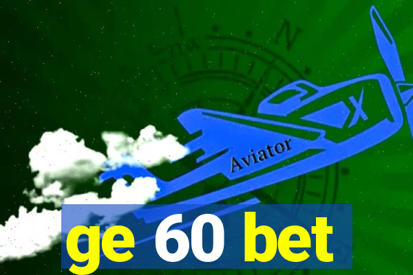 ge 60 bet